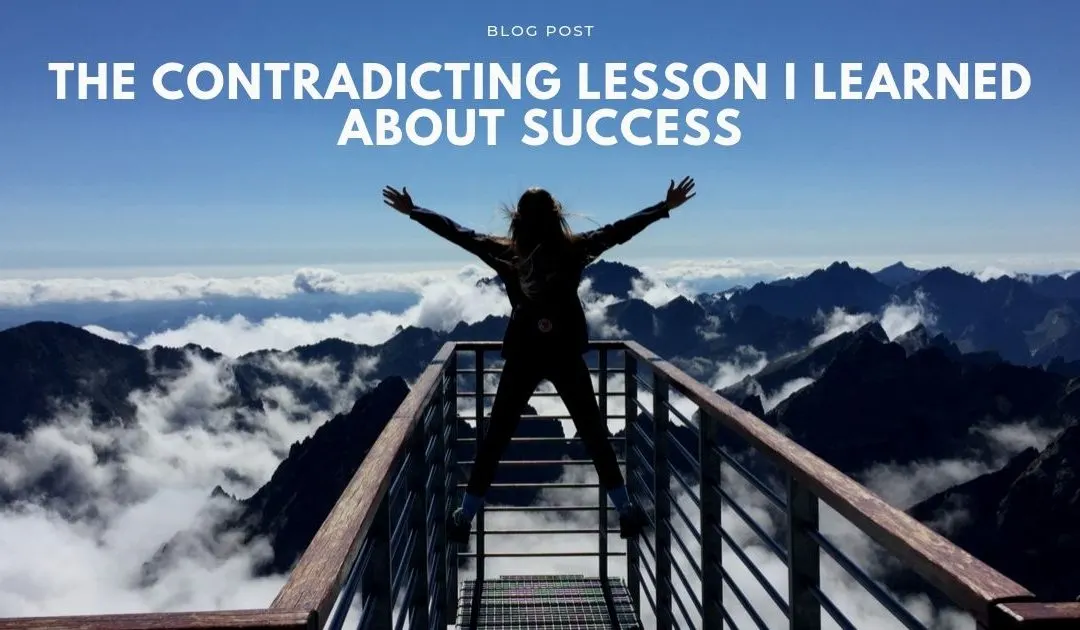 The Contradicting Lesson I Learned About Success